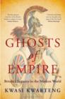 Image for Ghosts of empire  : Britain&#39;s legacies in the modern world