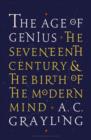 Image for The age of genius  : the seventeenth century and the birth of the modern mind