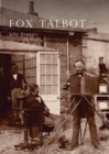 Image for Fox Talbot  : an illustrated life of William Henry Fox Talbot, &#39;father of modern photography&#39;, 1800-1877