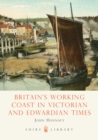 Image for Britain&#39;s working coast in Victorian and Edwardian times : no. 548