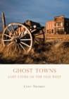 Image for Ghost towns: lost cities of the Old West