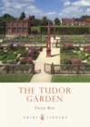 Image for The Tudor garden  : 1485-1603