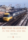 Image for British Railways in the 1970s and ’80s