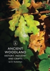 Image for Ancient Woodland: History, Industry and Crafts
