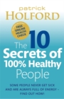 Image for The 10 Secrets of 100% Healthy People : Some People Never Get Sick and are Always Full of Energy - Find Out How!
