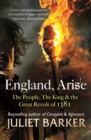 Image for England, arise: the people, the king and the great revolt of 1381