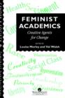 Image for Feminist Academics : Creative Agents For Change