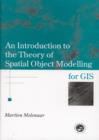 Image for An Introduction To The Theory Of Spatial Object Modelling For GIS