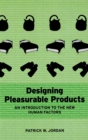 Image for Designing pleasurable products  : an introduction to the new human factors