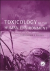 Image for Toxicology of the human environment  : the critical role of free radicals