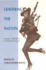 Image for Gendering the nation  : studies in modern Scottish literature