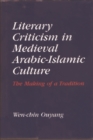 Image for Literary criticism in medieval Arabic-Islamic culture  : the making of a tradition
