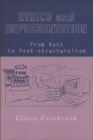 Image for Ethics and representation  : from Kant to post-structuralism