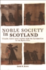 Image for Noble society in Scotland  : wealth, family and culture, from Reformation to Revolution
