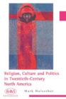Image for Religion, culture and politics in the twentieth-century United States