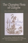 Image for The changing flora of Glasgow  : urban and rural plants through the centuries