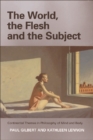Image for The world, the flesh and the subject  : Continental themes in philosophy of mind and body