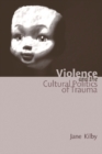 Image for Violence and the Cultural Politics of Trauma