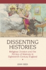 Image for Dissenting histories  : religious division and the politics of memory in eighteenth-century England