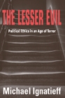 Image for The lesser evil  : political ethics in an age of terror