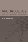 Image for Archaeology and the emergence of Greece  : collected papers on early Greece and related topics (1965-2002)