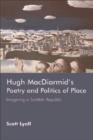 Image for Hugh MacDiarmid&#39;s poetry and politics of place  : imagining a Scottish republic