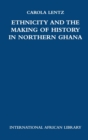 Image for Ethnicity and the making of history in Northern Ghana