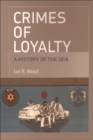 Image for Crimes of loyalty  : a history of the UDA