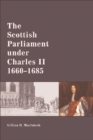 Image for The Scottish Parliament Under Charles II, 1660-1685