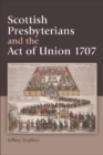 Image for Scottish Presbyterians and the Act of Union 1707