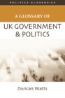 Image for A Glossary of UK Government and Politics