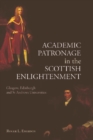 Image for Academic patronage in the Scottish enlightenment  : Glasgow, Edinburgh and St Andrews universities