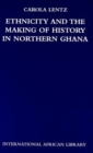 Image for Ethnicity and the making of history in Northern Ghana