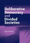 Image for Deliberative democracy and divided societies