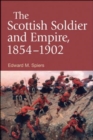 Image for The Scottish soldier and Empire, 1854-1902