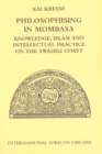 Image for Philosophising in Mombasa  : knowledge, Islam and intellectual practice on the Swahili coast