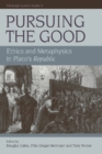 Image for Pursuing the good  : ethics and metaphysics in Plato&#39;s Republic