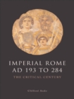 Image for Imperial Rome AD 193 to 284: the critical century