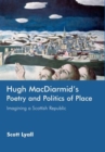 Image for Hugh MacDiarmid&#39;s poetry and politics of place: imagining a Scottish republic