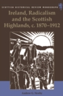 Image for Ireland, radicalism, and the Scottish Highlands, c. 1870-1912