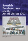 Image for Scottish Presbyterians and the Act of Union 1707