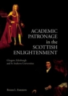 Image for Academic patronage in the Scottish enlightenment: Glasgow, Edinburgh and St Andrews universities