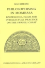 Image for Philosophising in Mombasa: knowledge, Islam and intellectual practice on the Swahili coast