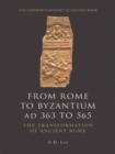 Image for From Rome to Byzantium AD 363 to 565: the transformation of ancient Rome