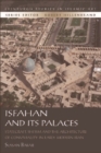 Image for Isfahan and its palaces: statecraft, Shi&#39;ism and the architecture of conviviality in early modern Iran