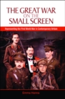 Image for The Great War on the small screen: representing the First World War in contemporary Britain