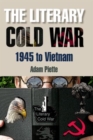 Image for The literary Cold War, 1945 to Vietnam