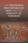Image for The Provisional Irish Republican Army and the morality of terrorism
