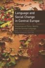 Image for Language and social change in Central Europe  : discourses on policy, identity and the German language