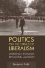 Image for Politics on the edges of liberalism  : difference, populism, revolution, agitation